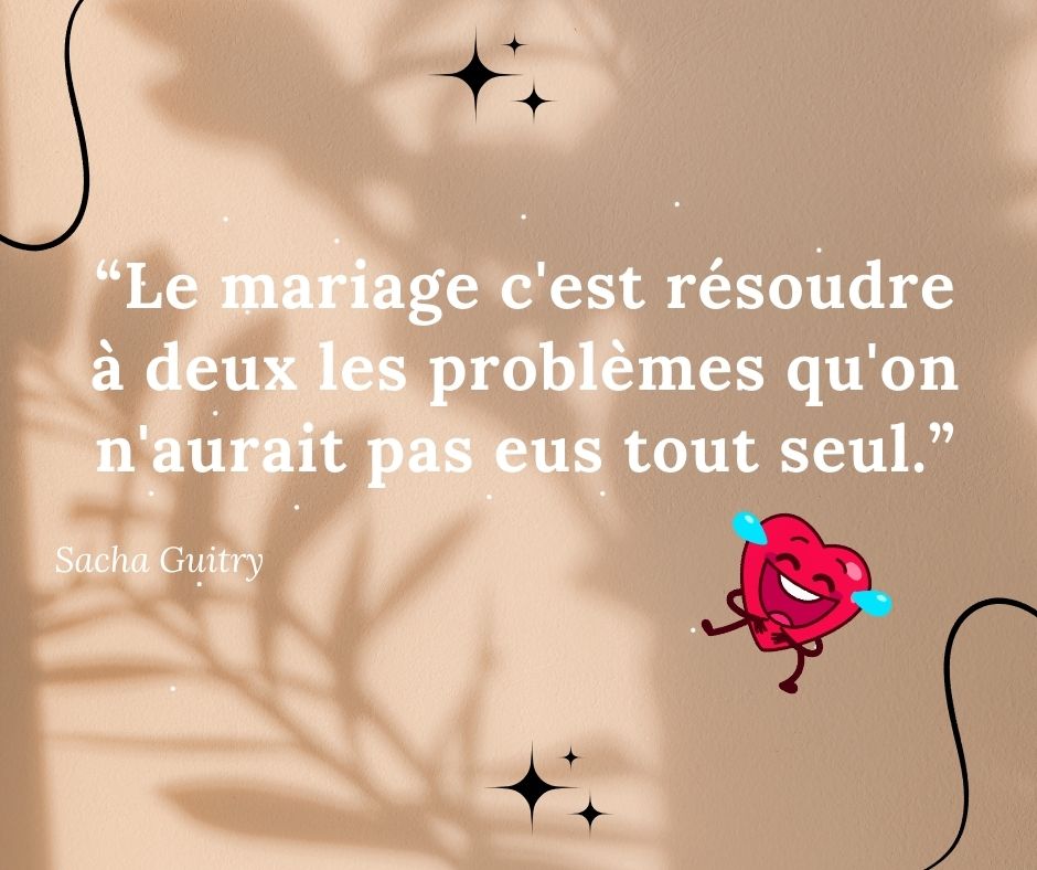 Citation de Sacha Guitry sur le mariage : « Le mariage c'est résoudre à deux les problèmes qu'on n'aurait pas eus tout seul », avec un fond beige, des ombres végétales et un cœur cartoon qui pleure de rire